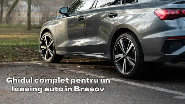 Un ghid complet pentru un leasing auto în Brașov