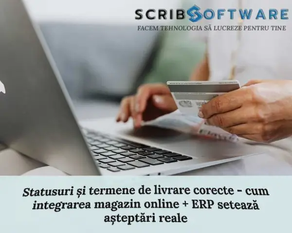 Statusuri și termene de livrare corecte, cum integrarea magazin online + ERP setează așteptări reale